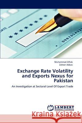 Exchange Rate Volatility and Exports Nexus for Pakistan Muhammad Aftab Zaheer Abbas  9783847338246