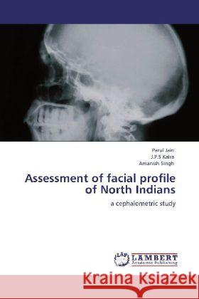 Assessment of facial profile of North Indians Parul Jain, J P S Kalra, Amanish Singh 9783847338376 LAP Lambert Academic Publishing