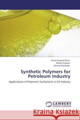 Synthetic Polymers for Petroleum Industry Rania Elsayed Morsi, Maher Elsabee, Ahmed Alsabagh 9783847338536