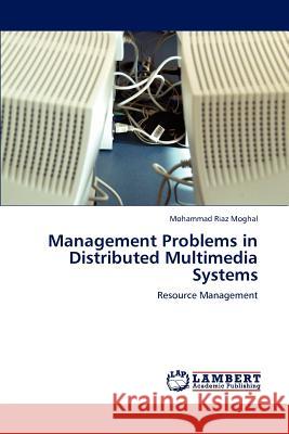 Management Problems in Distributed Multimedia Systems Mohammad Riaz Moghal 9783847338871