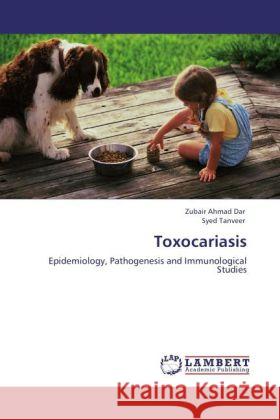 Toxocariasis Dar, Zubair Ahmad, Tanveer, Syed 9783847338970 LAP Lambert Academic Publishing