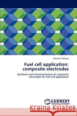 Fuel Cell Application: Composite Electrodes Malviya, Manisha 9783847338987