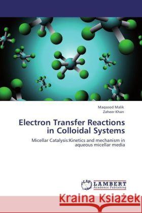 Electron Transfer Reactions in Colloidal Systems Malik Maqsood, Khan Zaheer 9783847339144