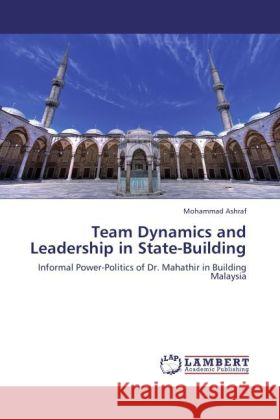 Team Dynamics and Leadership in State-Building Mohammad Ashraf 9783847339168 LAP Lambert Academic Publishing