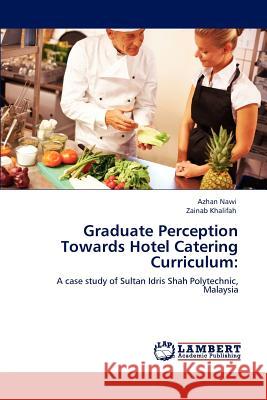 Graduate Perception Towards Hotel Catering Curriculum Azhan Nawi Zainab Khalifah  9783847339243 LAP Lambert Academic Publishing AG & Co KG