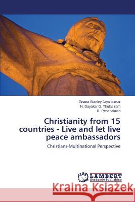 Christianity from 15 Countries - Live and Let Live Peace Ambassadors Stanley Jaya Kumar Gnana 9783847339342 LAP Lambert Academic Publishing