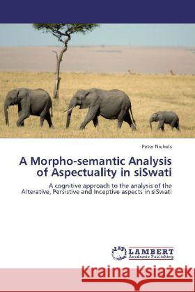 A Morpho-semantic Analysis of Aspectuality in siSwati Peter Nichols 9783847339557