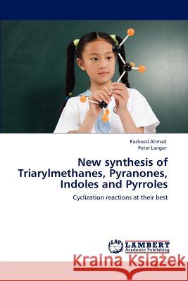 New synthesis of Triarylmethanes, Pyranones, Indoles and Pyrroles Ahmad, Rasheed 9783847339632