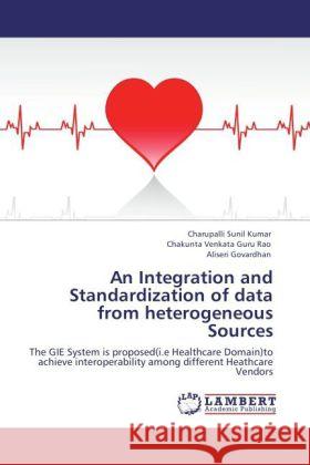 An Integration and Standardization of Data from Heterogeneous Sources Charupalli Sunil Kumar, Chakunta Venkata Guru Rao, Aliseri Govardhan 9783847339687