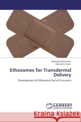 Ethosomes for Transdermal Delivery Basavaraj Nanjwade, Mahesh K Patel 9783847339748 LAP Lambert Academic Publishing