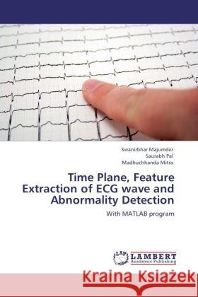 Time Plane, Feature Extraction of ECG wave and Abnormality Detection Majumder, Swanirbhar, Pal, Saurabh, Mitra, Madhuchhanda 9783847339779