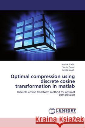 Optimal compression using discrete cosine transformation in matlab Jindal, Kavita, Goyal, Sonia, Singh, Kavita 9783847339809