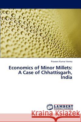 Economics of Minor Millets: A Case of Chhattisgarh, India Verma, Praveen Kumar 9783847340225