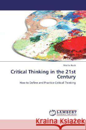 Critical Thinking in the 21st Century Bush, Mattie 9783847340447