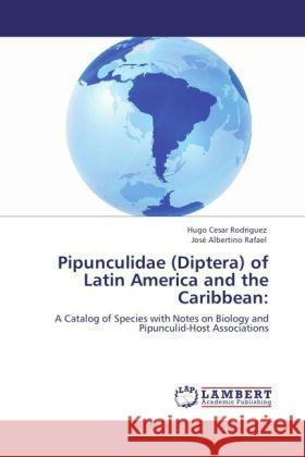 Pipunculidae (Diptera) of Latin America and the Caribbean Hugo Cesar Rodriguez, Jos Albertino Rafael, Jose Albertino Rafael 9783847340515