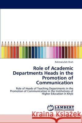 Role of Academic Departments Heads in the Promotion of Communication Rahmatullah Shah   9783847340614 LAP Lambert Academic Publishing AG & Co KG