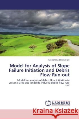 Model for Analysis of Slope Failure Initiation and Debris Flow Run-out Muhammad Mukhlisin 9783847340782 LAP Lambert Academic Publishing