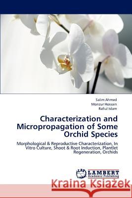 Characterization and Micropropagation of Some Orchid Species Salim Ahmed, Monzur Hossain, Rafiul Islam 9783847340867 LAP Lambert Academic Publishing