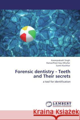 Forensic dentistry - Teeth and Their secrets Singh, Karanprakash, Bhullar, RamanPreet Kaur, Kochhar, Sumit 9783847341260