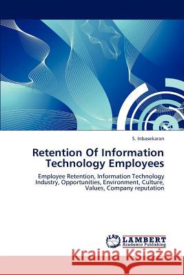 Retention Of Information Technology Employees Inbasekaran, S. 9783847341574 LAP Lambert Academic Publishing AG & Co KG