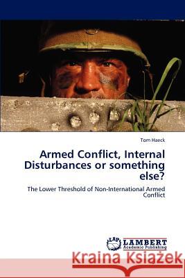 Armed Conflict, Internal Disturbances or something else? Haeck, Tom 9783847341635 LAP Lambert Academic Publishing AG & Co KG