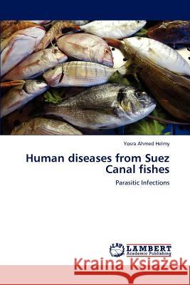Human diseases from Suez Canal fishes Yosra Ahmed Helmy 9783847341673 LAP Lambert Academic Publishing