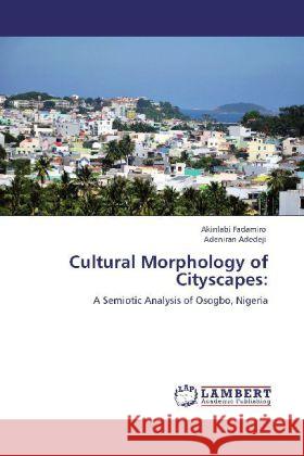 Cultural Morphology of Cityscapes: Fadamiro, Akinlabi, Adedeji, Adeniran 9783847341741 LAP Lambert Academic Publishing