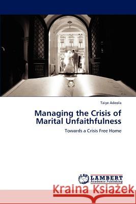 Managing the Crisis of Marital Unfaithfulness Taiye Adeola   9783847342212 LAP Lambert Academic Publishing AG & Co KG