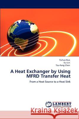 A Heat Exchanger by Using MFRD Transfer Heat Huo, Yuhua 9783847342540