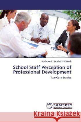 School Staff Perception of Professional Development Marianne C Bentley-Stallworth 9783847342748 LAP Lambert Academic Publishing