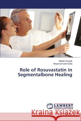 Role of Rosuvastatin in Segmentalbone Healing Konyak Manloi                            Guha Shyamal Kanti 9783847342861