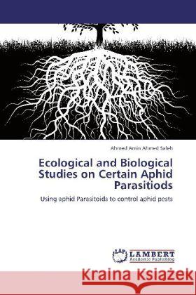 Ecological and Biological Studies on Certain Aphid Parasitiods Saleh, Ahmed Amin Ahmed 9783847342939