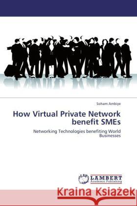 How Virtual Private Network benefit SMEs Ambiye, Soham 9783847343011