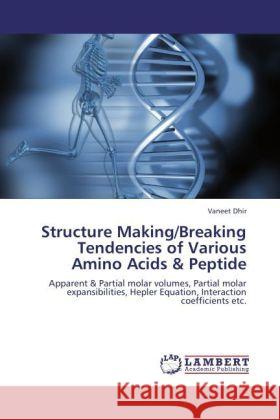 Structure Making/Breaking Tendencies of Various Amino Acids & Peptide Dhir, Vaneet 9783847343080