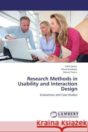 Research Methods in Usability and Interaction Design Fatih Demir, Musa Karakaya, Hamza Tosun 9783847343356 LAP Lambert Academic Publishing