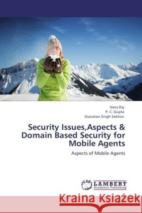 Security Issues,Aspects & Domain Based Security for Mobile Agents Raj, Hans, Gupta, P. C., Sekhon, Gianetan Singh 9783847343479 LAP Lambert Academic Publishing