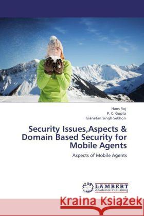 Security Issues,Aspects & Domain Based Security for Mobile Agents Raj, Hans, Gupta, P. C., Sekhon, Gianetan Singh 9783847343479