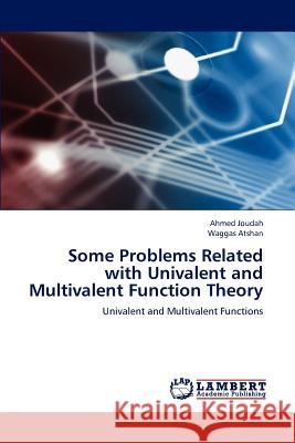 Some Problems Related with Univalent and Multivalent Function Theory Ahmed Joudah, Waggas Atshan 9783847343790