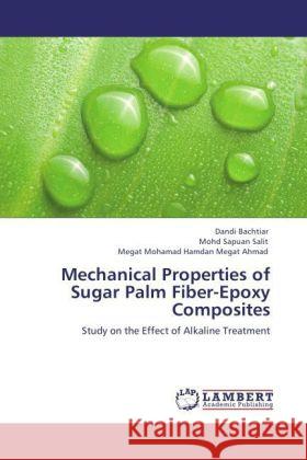 Mechanical Properties of Sugar Palm Fiber-Epoxy Composites Bachtiar, Dandi, Sapuan Salit, Mohd, Megat Ahmad, Megat Mohamad Hamdan 9783847344407