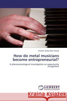 How Do Metal Musicians Become Entrepreneurial? Elisabet S Rfjorddal Hauge, Elisabet Sorfjorddal Hauge 9783847344513