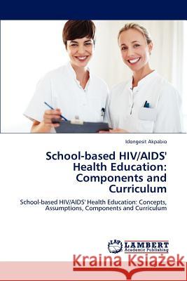 School-based HIV/AIDS' Health Education: Components and Curriculum Akpabio, Idongesit 9783847344575