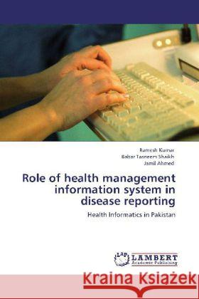 Role of health management information system in disease reporting Ramesh Kumar, Babar Tasneem Shaikh, Jamil Ahmed 9783847345251 LAP Lambert Academic Publishing