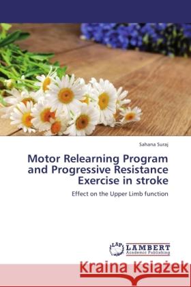 Motor Relearning Program and Progressive Resistance Exercise in stroke Suraj, Sahana 9783847345411