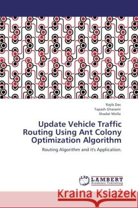 Update Vehicle Traffic Routing Using Ant Colony Optimization Algorithm Das, Rajib, Gharami, Tapash, Molla, Shadat 9783847345558