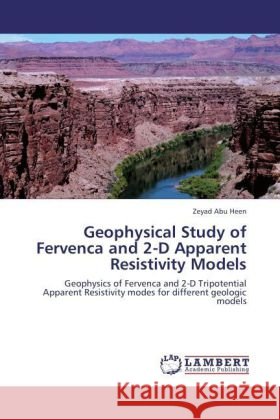 Geophysical Study of Fervenca and 2-D Apparent Resistivity Models : Geophysics of Fervenca and 2-D Tripotential Apparent Resistivity modes for different geologic models Abu Heen, Zeyad 9783847345565