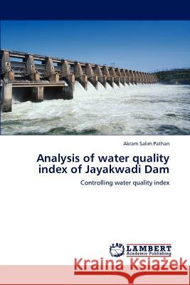 Analysis of water quality index of Jayakwadi Dam Akram Salim Pathan 9783847345619
