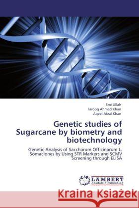 Genetic studies of Sugarcane by biometry and biotechnology Ullah, Smi, Khan, Farooq A., Khan, Aqeel Afzal 9783847345824