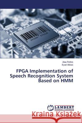 FPGA Implementation of Speech Recognition System Based on Hmm Refeis Alaa 9783847346029