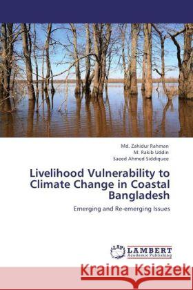 Livelihood Vulnerability to Climate Change in Coastal Bangladesh Rahman, Md. Zahidur, Uddin, M. Rakib, Siddiquee, Saeed Ahmed 9783847346098 LAP Lambert Academic Publishing