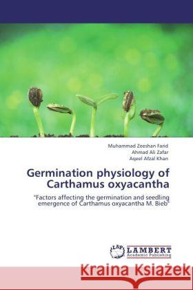 Germination physiology of Carthamus oxyacantha Farid, Muhammad Zeeshan, Zafar, Ahmad Ali, Khan, Aqeel Afzal 9783847346159